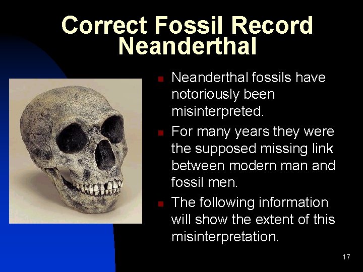 Correct Fossil Record Neanderthal n n n Neanderthal fossils have notoriously been misinterpreted. For Correct Fossil Record Neanderthal n n n Neanderthal fossils have notoriously been misinterpreted. For