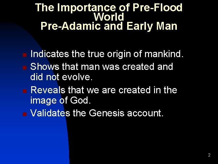 The Importance of Pre-Flood World Pre-Adamic and Early Man n n Indicates the true The Importance of Pre-Flood World Pre-Adamic and Early Man n n Indicates the true