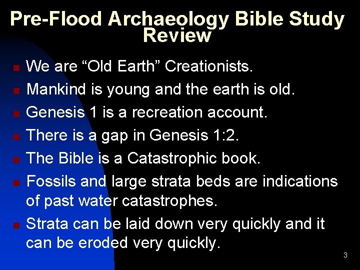 Pre-Flood Archaeology Bible Study Review n n n n We are “Old Earth” Creationists. Pre-Flood Archaeology Bible Study Review n n n n We are “Old Earth” Creationists.