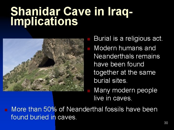 Shanidar Cave in Iraq. Implications n n Burial is a religious act. Modern humans Shanidar Cave in Iraq. Implications n n Burial is a religious act. Modern humans