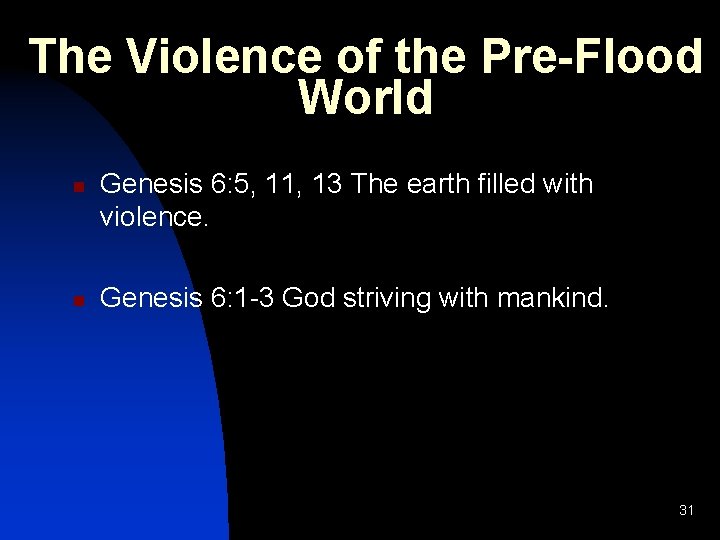 The Violence of the Pre-Flood World n n Genesis 6: 5, 11, 13 The The Violence of the Pre-Flood World n n Genesis 6: 5, 11, 13 The