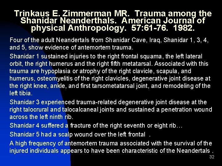 Trinkaus E. Zimmerman MR. Trauma among the Shanidar Neanderthals. American Journal of physical Anthropology. Trinkaus E. Zimmerman MR. Trauma among the Shanidar Neanderthals. American Journal of physical Anthropology.