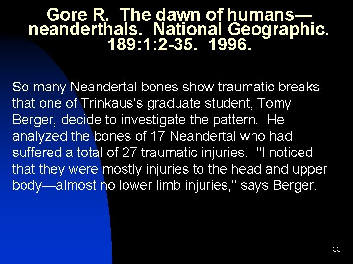 Gore R. The dawn of humans— neanderthals. National Geographic. 189: 1: 2 -35. 1996. Gore R. The dawn of humans— neanderthals. National Geographic. 189: 1: 2 -35. 1996.
