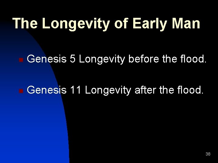 The Longevity of Early Man n Genesis 5 Longevity before the flood. n Genesis The Longevity of Early Man n Genesis 5 Longevity before the flood. n Genesis