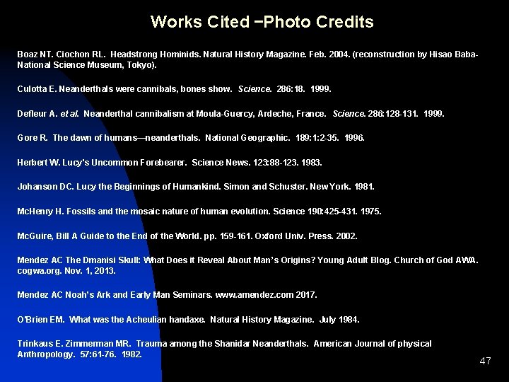 Works Cited –Photo Credits Boaz NT. Ciochon RL. Headstrong Hominids. Natural History Magazine. Feb. Works Cited –Photo Credits Boaz NT. Ciochon RL. Headstrong Hominids. Natural History Magazine. Feb.