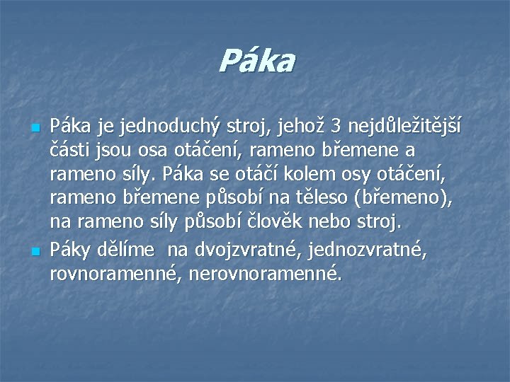 Páka n n Páka je jednoduchý stroj, jehož 3 nejdůležitější části jsou osa otáčení,