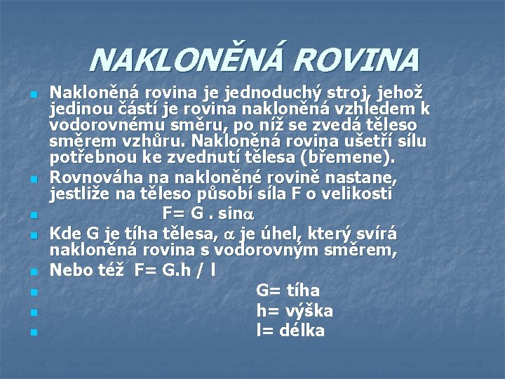 NAKLONĚNÁ ROVINA n n n n Nakloněná rovina je jednoduchý stroj, jehož jedinou částí