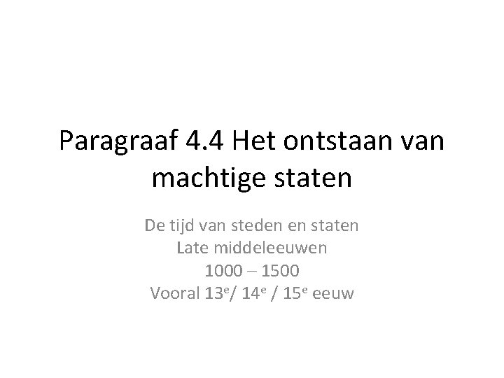 Paragraaf 4. 4 Het ontstaan van machtige staten De tijd van steden en staten