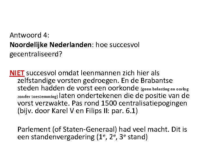 Antwoord 4: Noordelijke Nederlanden: hoe succesvol gecentraliseerd? NIET succesvol omdat leenmannen zich hier als