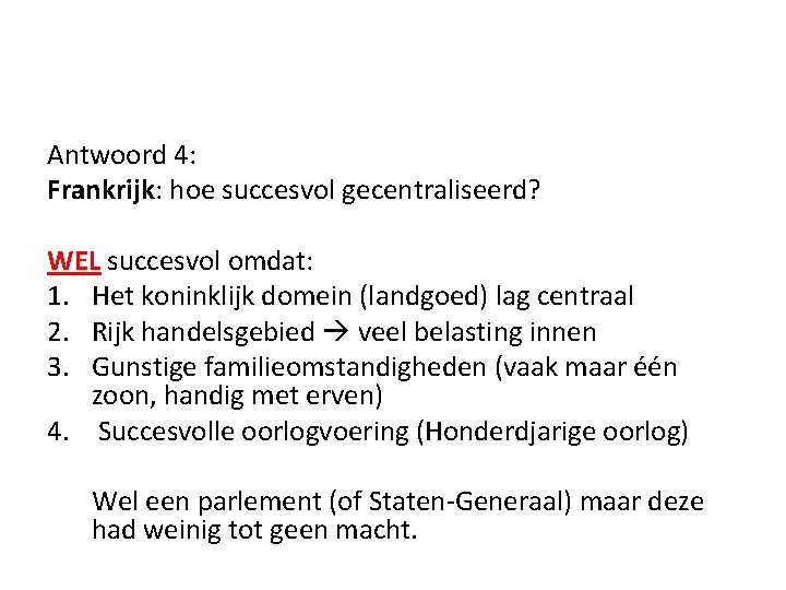 Antwoord 4: Frankrijk: hoe succesvol gecentraliseerd? WEL succesvol omdat: 1. Het koninklijk domein (landgoed)