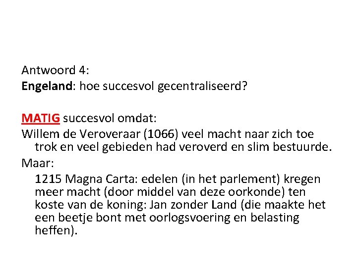 Antwoord 4: Engeland: hoe succesvol gecentraliseerd? MATIG succesvol omdat: Willem de Veroveraar (1066) veel