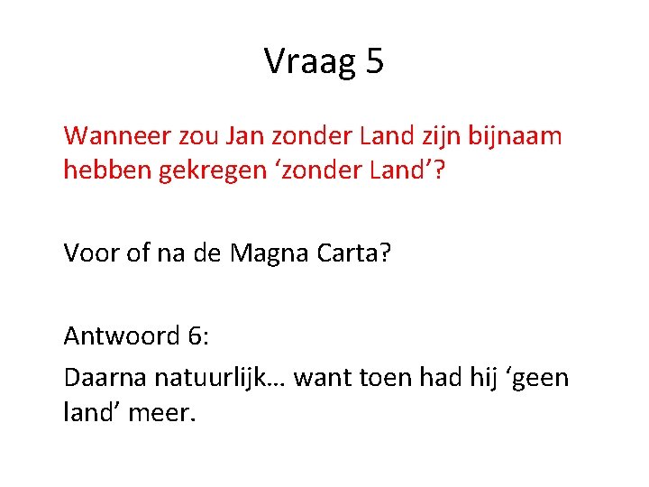 Vraag 5 Wanneer zou Jan zonder Land zijn bijnaam hebben gekregen ‘zonder Land’? Voor