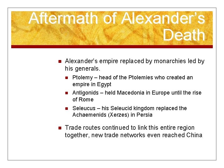 Aftermath of Alexander’s Death n n Alexander’s empire replaced by monarchies led by his