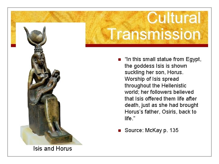 Cultural Transmission Isis and Horus n “In this small statue from Egypt, the goddess