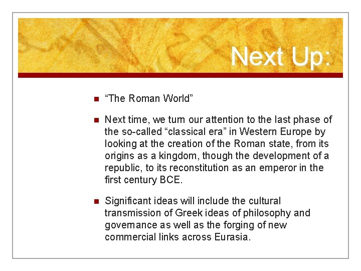 Next Up: n “The Roman World” n Next time, we turn our attention to