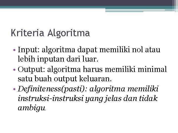Kriteria Algoritma • Input: algoritma dapat memiliki nol atau lebih inputan dari luar. •