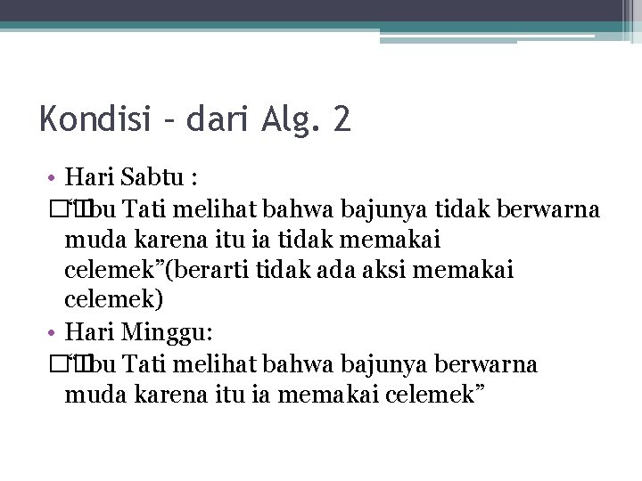 Kondisi – dari Alg. 2 • Hari Sabtu : �� “Ibu Tati melihat bahwa