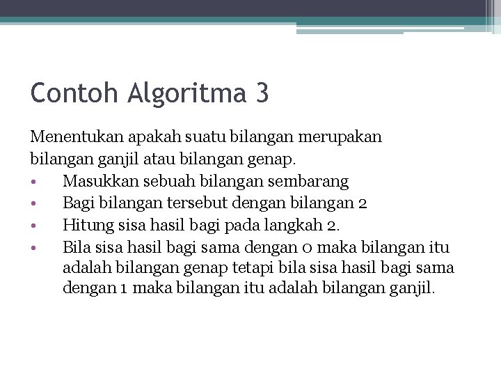 Contoh Algoritma 3 Menentukan apakah suatu bilangan merupakan bilangan ganjil atau bilangan genap. •