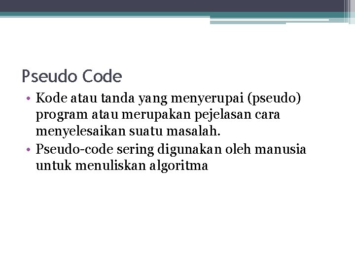 Pseudo Code • Kode atau tanda yang menyerupai (pseudo) program atau merupakan pejelasan cara