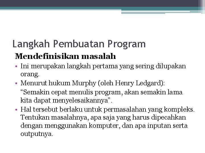 Langkah Pembuatan Program Mendefinisikan masalah • Ini merupakan langkah pertama yang sering dilupakan orang.