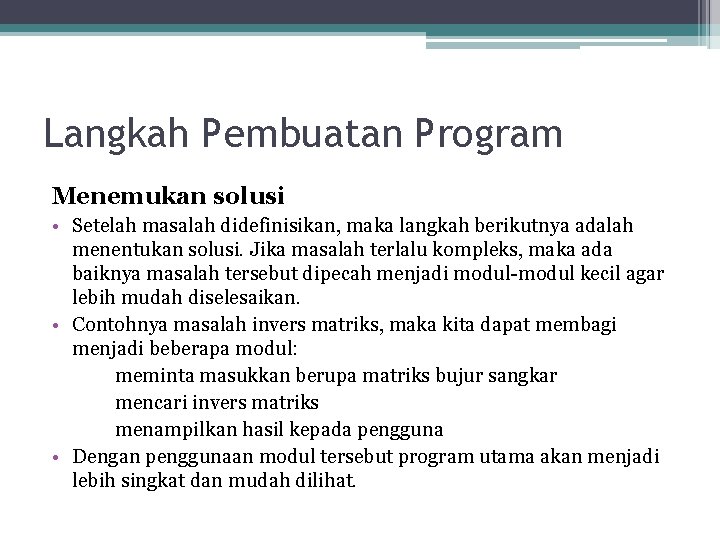 Langkah Pembuatan Program Menemukan solusi • Setelah masalah didefinisikan, maka langkah berikutnya adalah menentukan