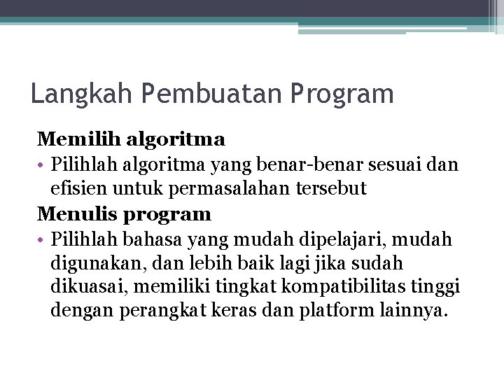 Langkah Pembuatan Program Memilih algoritma • Pilihlah algoritma yang benar-benar sesuai dan efisien untuk