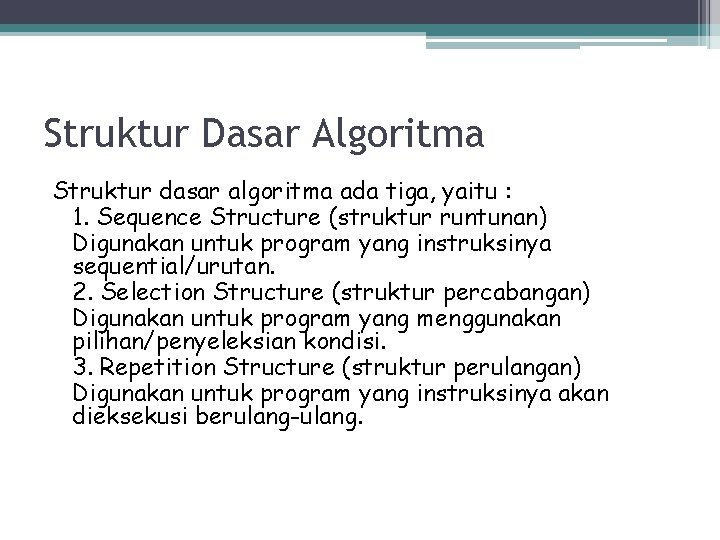 Struktur Dasar Algoritma Struktur dasar algoritma ada tiga, yaitu : 1. Sequence Structure (struktur