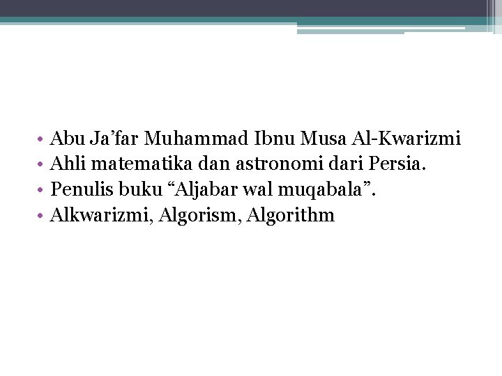  • • Abu Ja’far Muhammad Ibnu Musa Al-Kwarizmi Ahli matematika dan astronomi dari