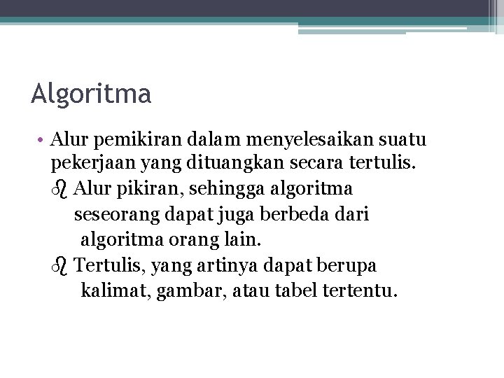 Algoritma • Alur pemikiran dalam menyelesaikan suatu pekerjaan yang dituangkan secara tertulis. Alur pikiran,