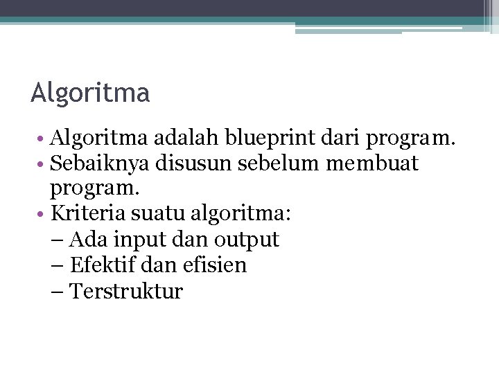 Algoritma • Algoritma adalah blueprint dari program. • Sebaiknya disusun sebelum membuat program. •