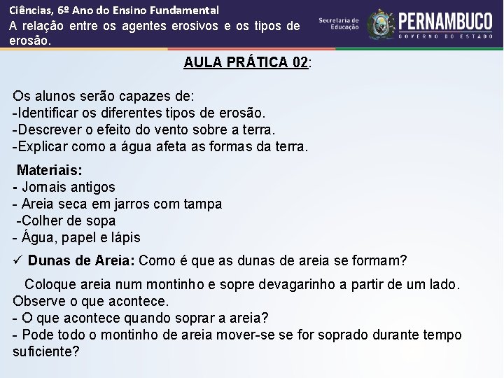 Ciências, 6º Ano do Ensino Fundamental A relação entre os agentes erosivos e os