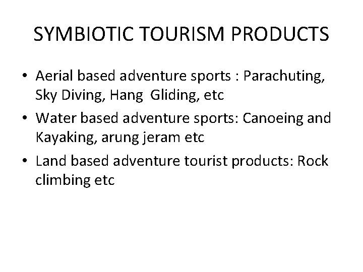 SYMBIOTIC TOURISM PRODUCTS • Aerial based adventure sports : Parachuting, Sky Diving, Hang Gliding,