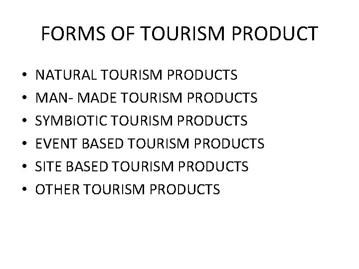 FORMS OF TOURISM PRODUCT • • • NATURAL TOURISM PRODUCTS MAN- MADE TOURISM PRODUCTS