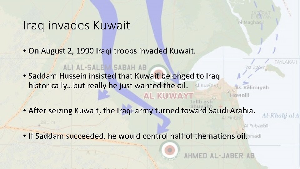 Iraq invades Kuwait • On August 2, 1990 Iraqi troops invaded Kuwait. • Saddam