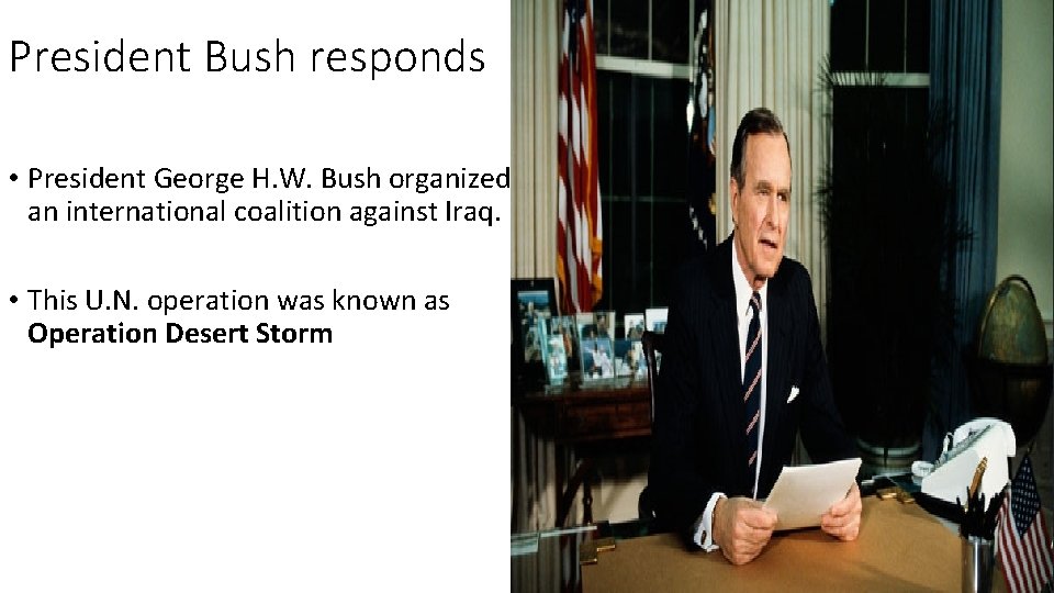 President Bush responds • President George H. W. Bush organized an international coalition against