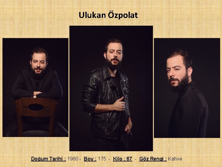 Ulukan Özpolat Doğum Tarihi : 1980 - Boy : 175 - Kilo : 67