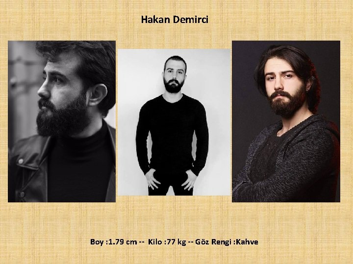 Hakan Demirci Boy : 1. 79 cm -- Kilo : 77 kg -- Göz