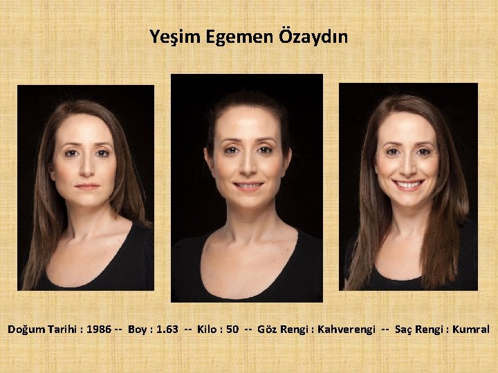 Yeşim Egemen Özaydın Doğum Tarihi : 1986 -- Boy : 1. 63 -- Kilo