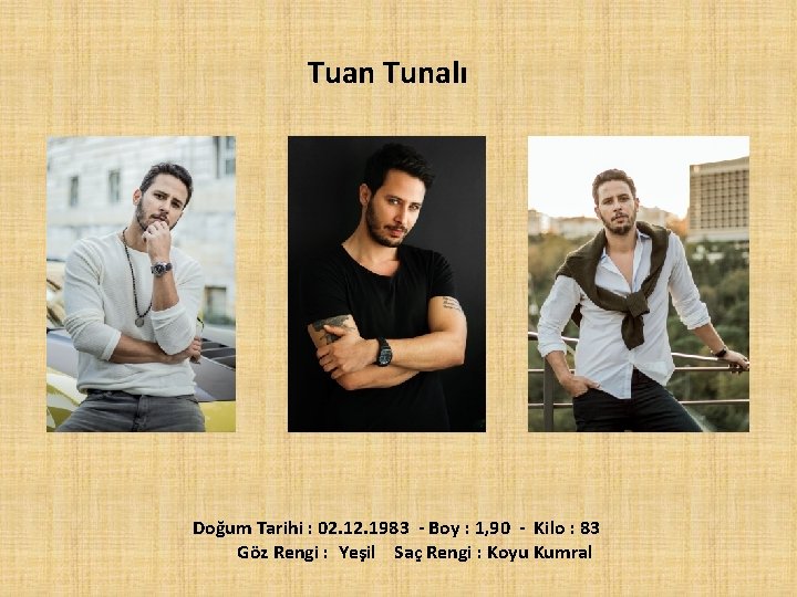 Tuan Tunalı Doğum Tarihi : 02. 1983 - Boy : 1, 90 - Kilo