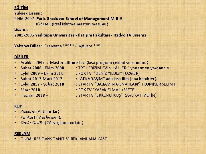 EĞİTİM Yüksek Lisans : 2006 -2007 Paris Graduate School of Management M. B. A.