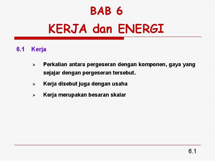 BAB 6 KERJA dan ENERGI 6. 1 Kerja Ø Perkalian antara pergeseran dengan komponen,