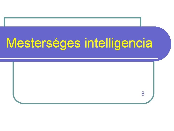 Mesterséges intelligencia 8 