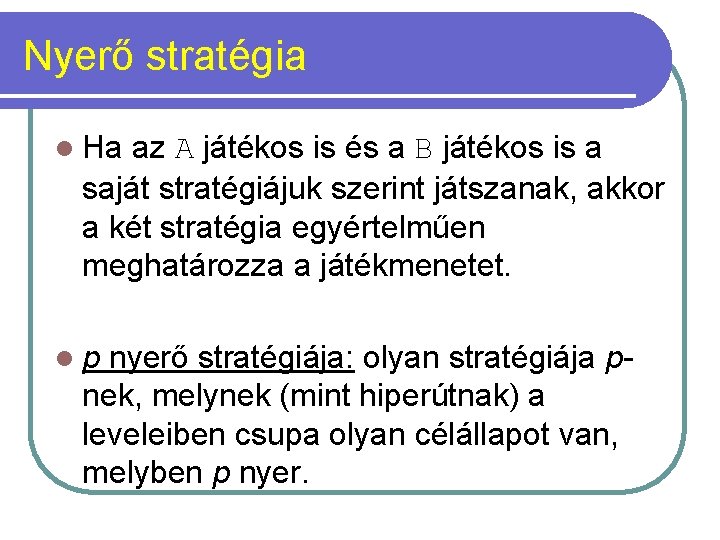 Nyerő stratégia l Ha az A játékos is és a B játékos is a