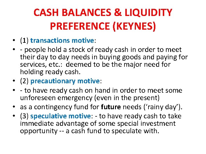 CASH BALANCES & LIQUIDITY PREFERENCE (KEYNES) • (1) transactions motive: • - people hold