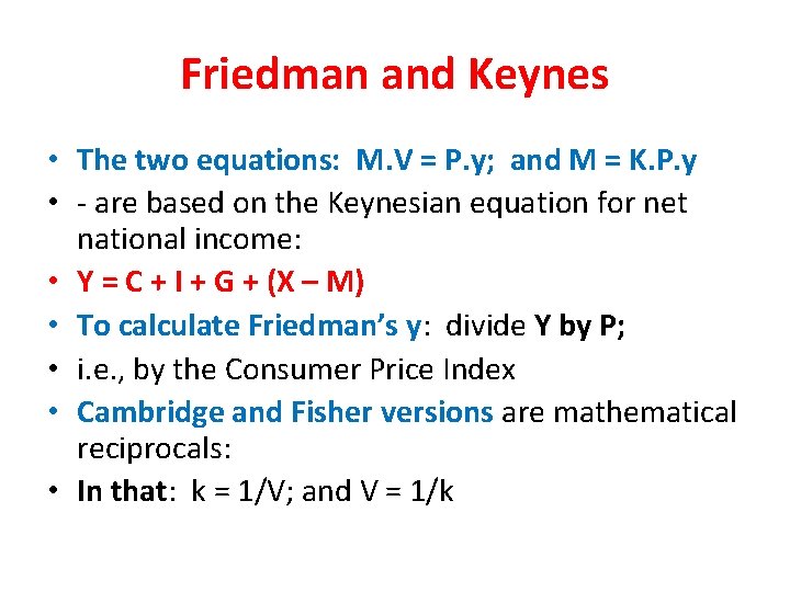 Friedman and Keynes • The two equations: M. V = P. y; and M