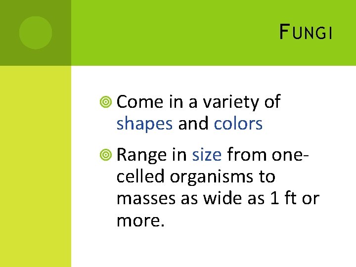 F UNGI Come in a variety of shapes and colors Range in size from F UNGI Come in a variety of shapes and colors Range in size from