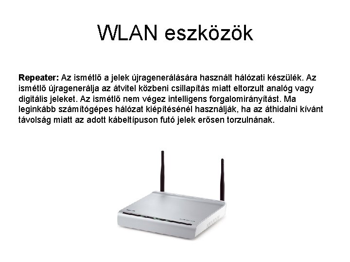 WLAN eszközök Repeater: Az ismétlő a jelek újragenerálására használt hálózati készülék. Az ismétlő újragenerálja