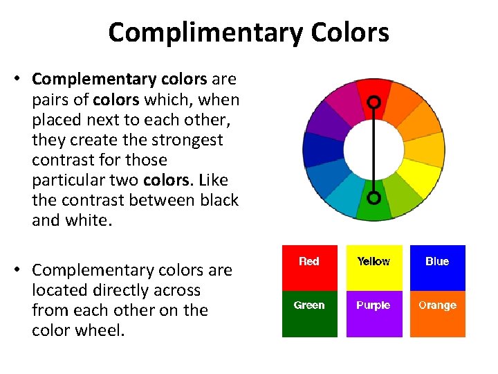 Complimentary Colors • Complementary colors are pairs of colors which, when placed next to