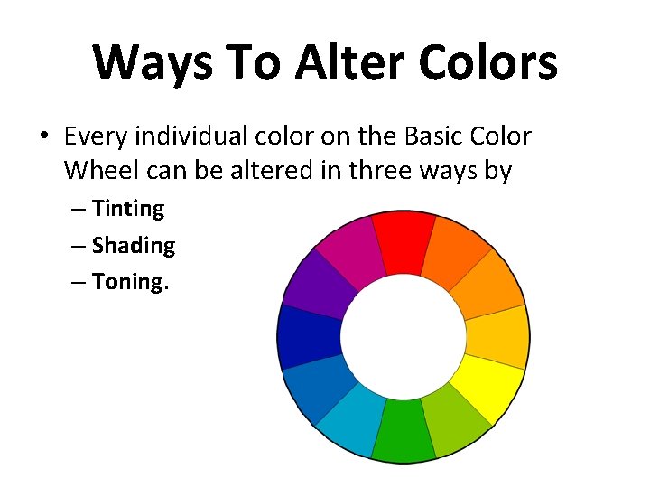 Ways To Alter Colors • Every individual color on the Basic Color Wheel can