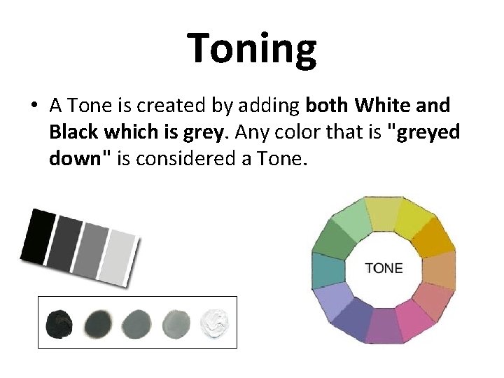 Toning • A Tone is created by adding both White and Black which is